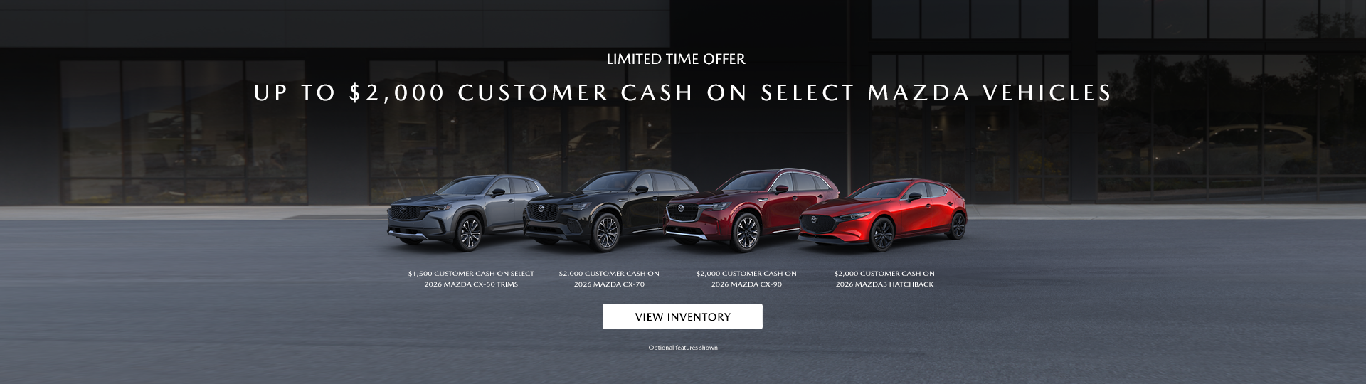 UP TO $2,000 CUSTOMER CASH ON SELECT MAZDA VEHICLES